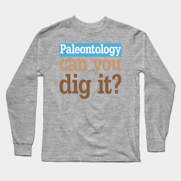 Paleontology Dig It Long Sleeve T-Shirt by oddmatter